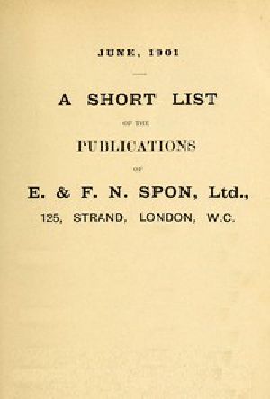 [Gutenberg 58286] • A Short List of Scientific Books by E. & F. N. Spon. June 1901